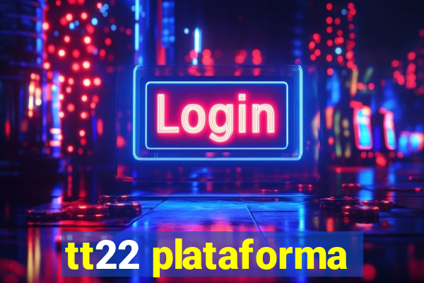 tt22 plataforma